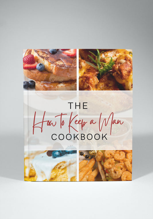 How To Keep A Man: The Cookbook (HARDCOPY)